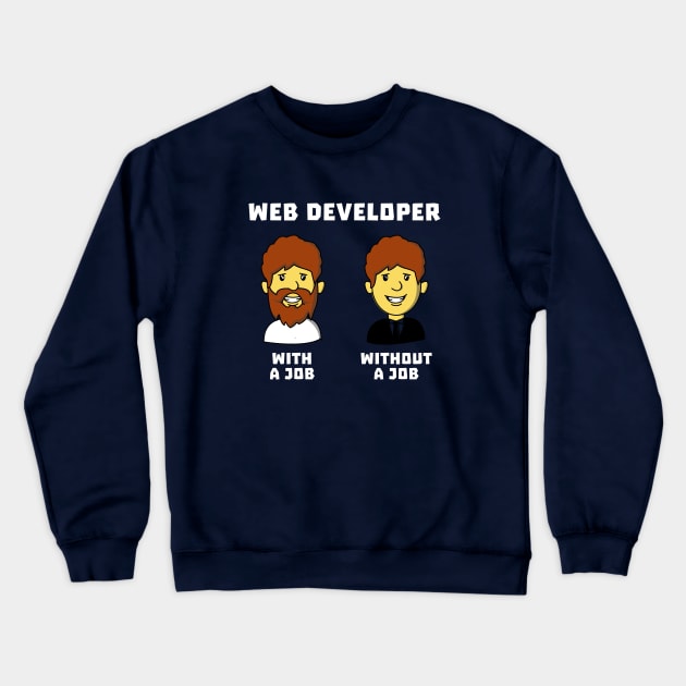 Web Developer With Job WithOut Job Crewneck Sweatshirt by dumbshirts